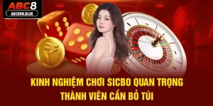 3 Kinh Nghiệm Chơi Sicbo Quan Trọng Thành Viên Cần Bỏ Túi