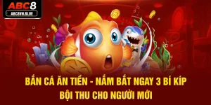 Bắn Cá Ăn Tiền - Nắm Bắt Ngay 3 Bí Kíp Bội Thu Cho Người Mới