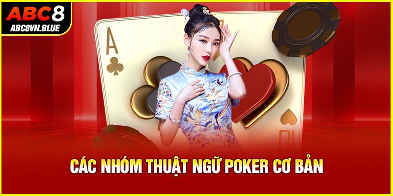 Các nhóm thuật ngữ Poker cơ bản