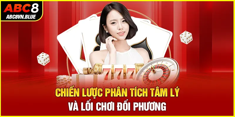 Chiến lược phân tích tâm lý và lối chơi đối phương