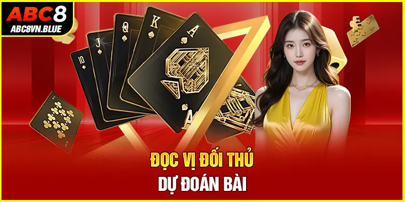 Đọc vị đối thủ, dự đoán bài