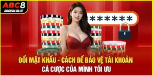 Đổi Mật Khẩu - Cách Để Bảo Vệ Tài Khoản Cá Cược Của Mình Tối Ưu