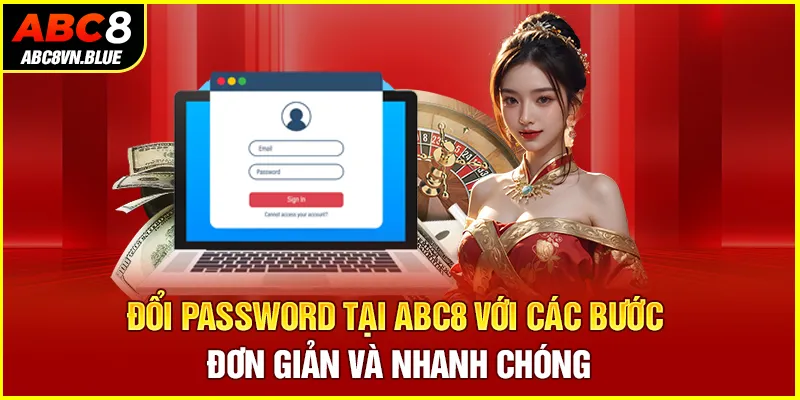 Đổi password tại ABC8 với các bước đơn giản và nhanh chóng