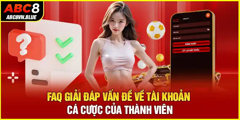 FAQ giải đáp vấn đề về tài khoản cá cược của thành viên