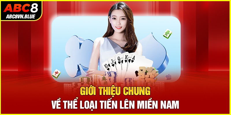 Giới thiệu chung về thể loại Tiến lên miền Nam