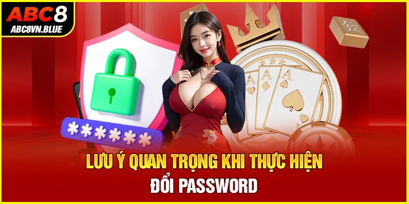 Lưu ý quan trọng khi thực hiện đổi password 