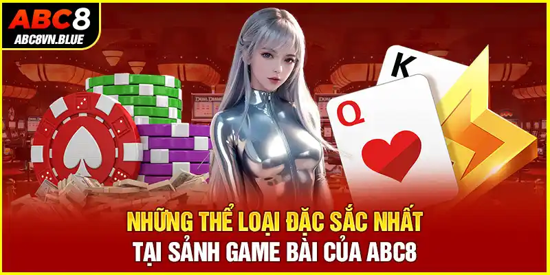 Những thể loại đặc sắc nhất tại sảnh game bài của ABC8