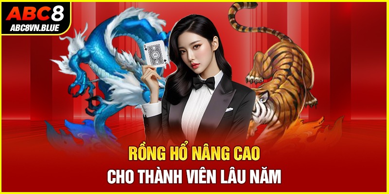 Rồng Hổ nâng cao cho thành viên lâu năm