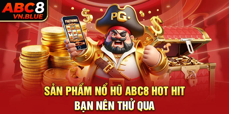 Sản phẩm nổ hũ ABC8 hot hit bạn nên thử qua