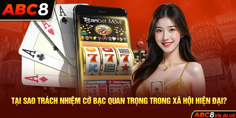 Tại sao trách nhiệm cờ bạc quan trọng trong xã hội hiện đại?