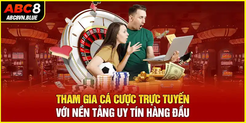 Tham gia cá cược trực tuyến với nền tảng uy tín hàng đầu