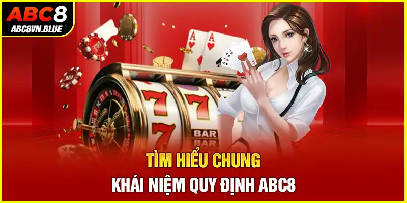 Tìm hiểu chung khái niệm Quy định ABC8