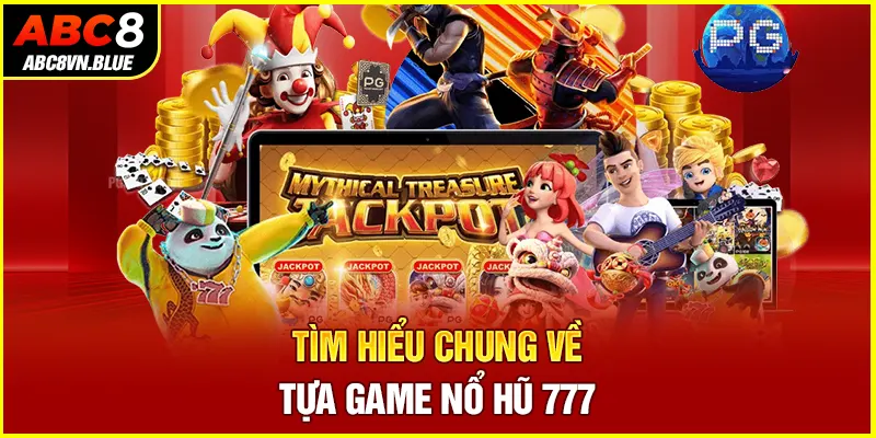 Tìm hiểu chung về tựa game Nổ hũ 777