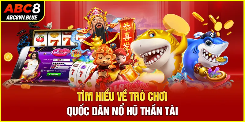 Tìm hiểu về trò chơi quốc dân nổ hũ thần tài