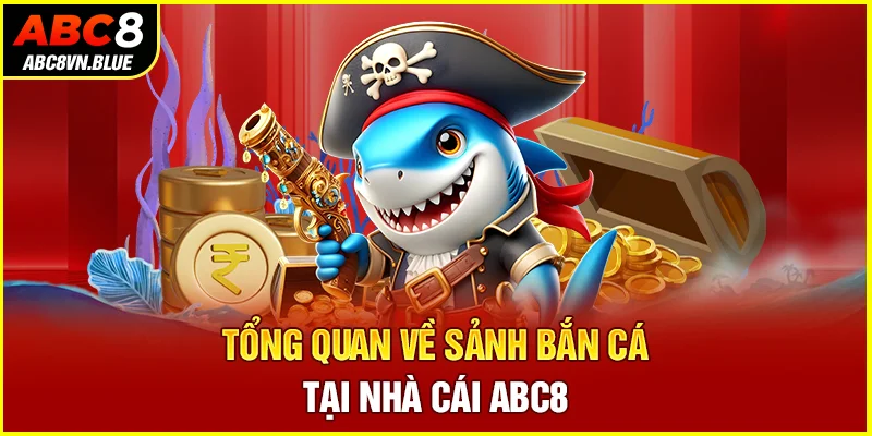 Tổng quan về sảnh bắn cá tại nhà cái ABC8