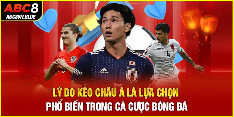 Lý do kèo châu Á là lựa chọn phổ biến trong cá cược bóng đá