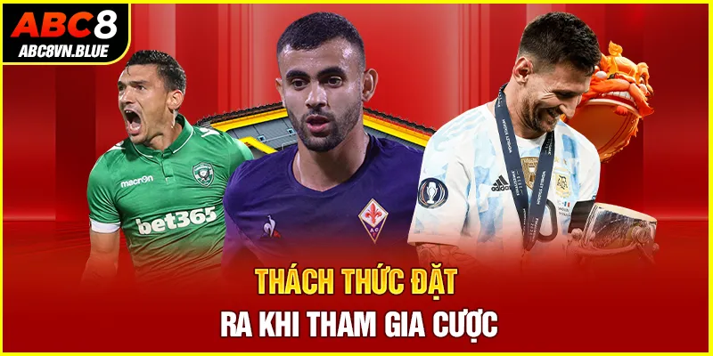 Thách thức đặt ra khi tham gia cược