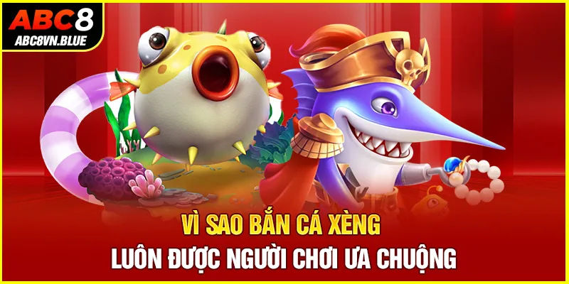 Vì sao bắn cá xèng luôn được người chơi ưa chuộng