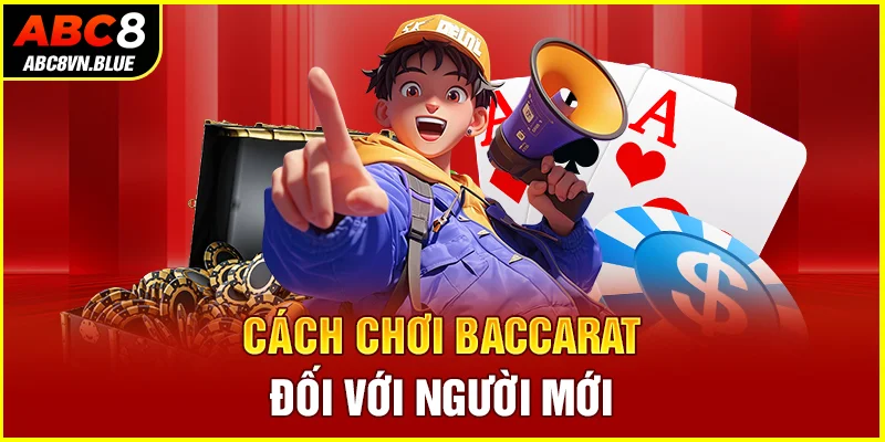 Cách chơi Baccarat đối với người mới